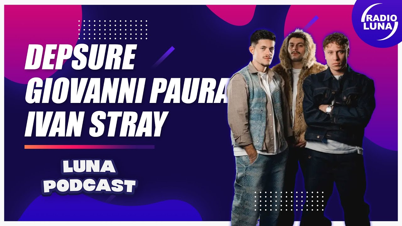 Depsure, Ivan Stray e Giovanni Paura, Cantautori, Luna Podcast