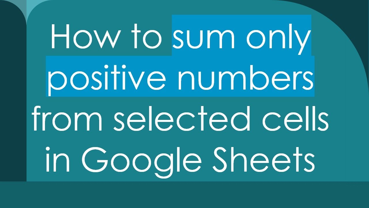How to sum only positive numbers from selected cells in Google Sheets