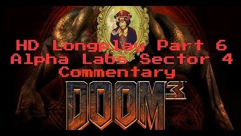 Doom 3 Longplay HD 60FPS - Part 6: Alpha Labs Sector 4 (Commentary)