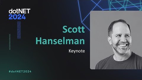 Scott Hanselman | dotNET 2024