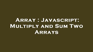 Array : Javascript: Multiply and Sum Two Arrays