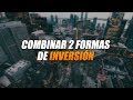 Combinar dos formas de Inversión para Obtener una Gran Rentabilidad