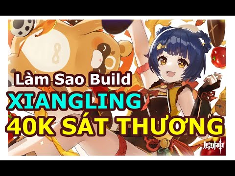 [Hướng Dẫn] Build 40k+ Sát Thương Với Chiến Thần Xiangling Trong Phiên Bản 2.8 | Genshin Impact