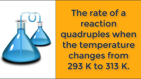 The rate of a reaction quadruples when the temperature changes from 293 K to 313 K.