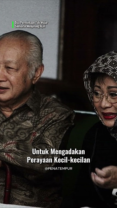 Suharto's Unreasonable Request on His Deathbed