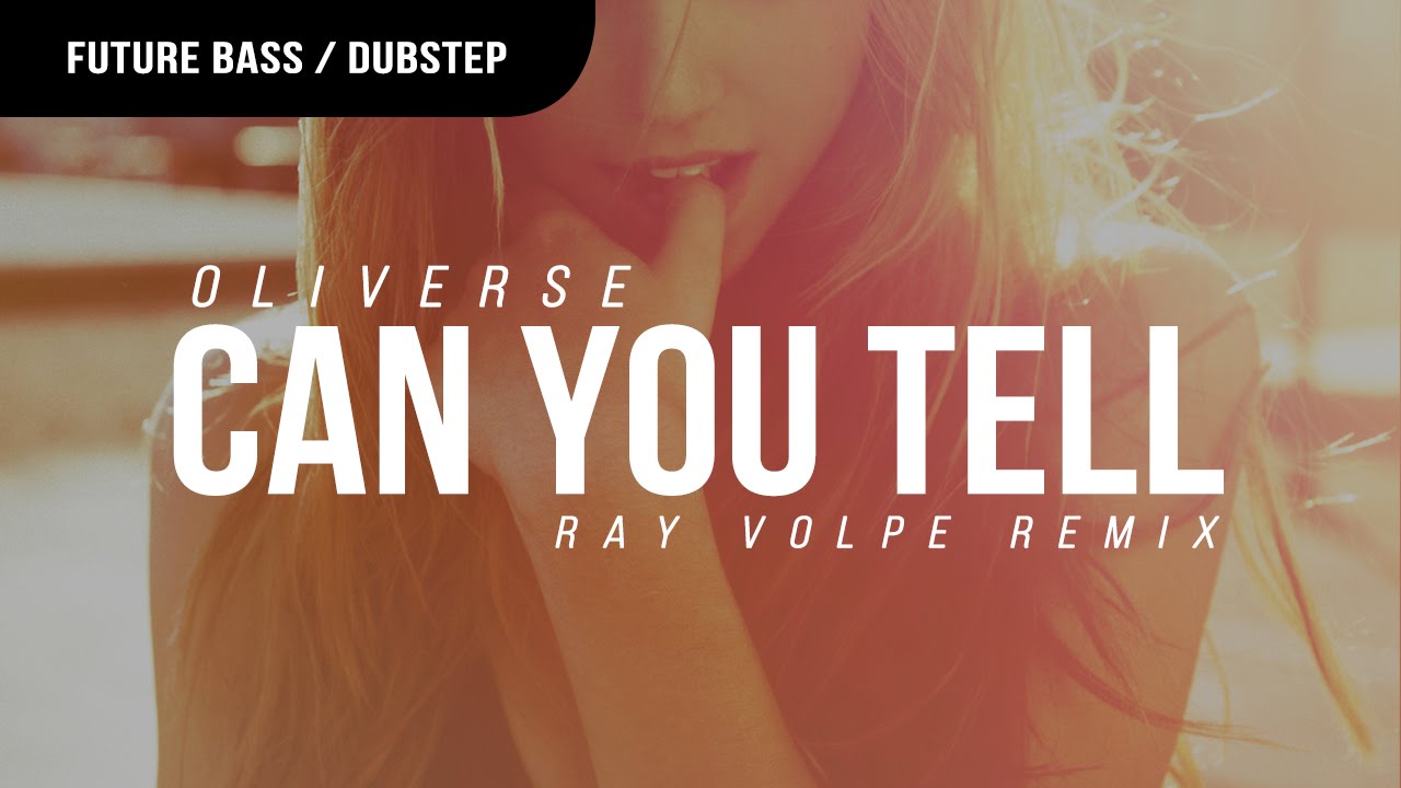 Oliverse Can You Tell Ray Volpe Remix Youtube