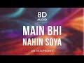 Main Bhi Nahin Soya Vishal And Shekhar Ft Arijit Singh 8D Audio Main Bhi Nahin Soya Vishal And Shekhar Ft Arijit Singh 8D Audio
