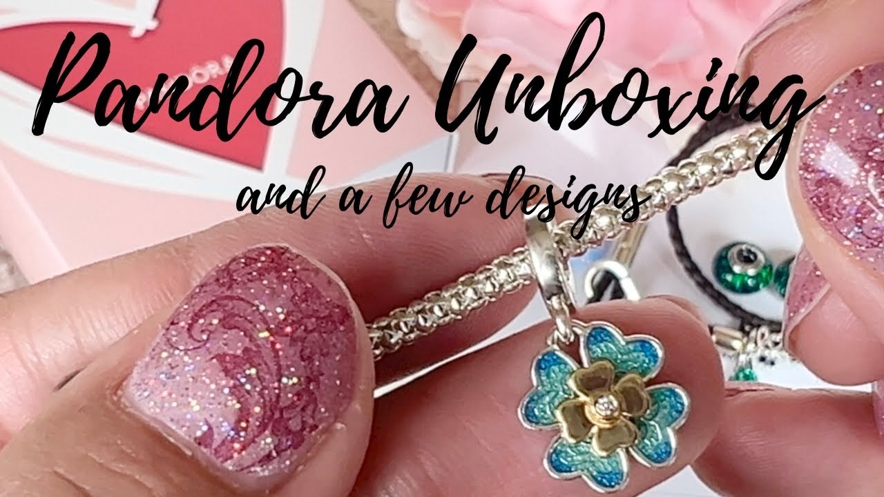 Pandora Unboxing & Designs