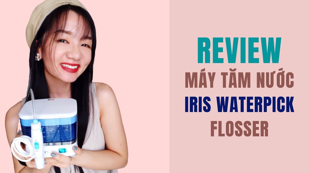 Review chân thật máy tăm nước Iris Waterpick Professional Flosser