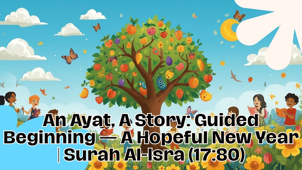 An Ayat, A Story: Guided Beginning — A Hopeful New Year | Surah Al-Isra (17:80)