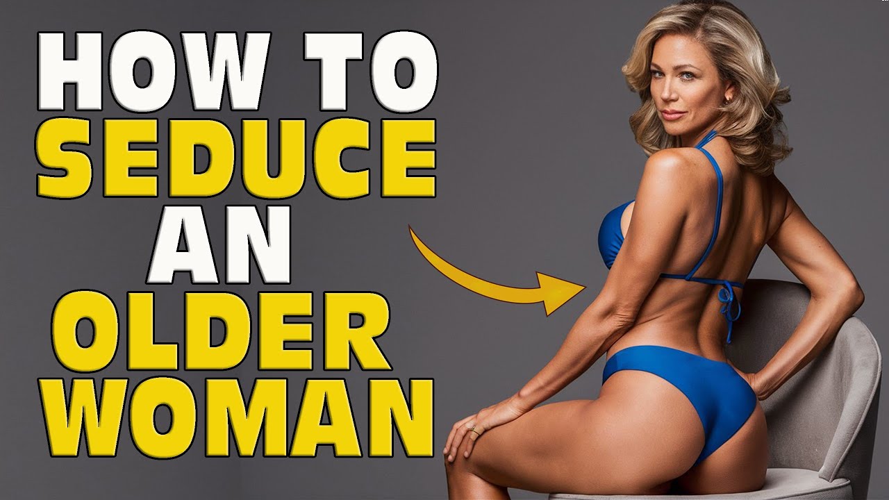 How To Seduce A Older Woman Than You