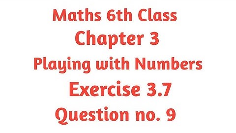 Ex. 3.7 Q 9, Chapter 3, Playing With Numbers, Maths Class 6th, NCERT.