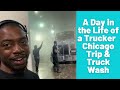 Day In Life of Trucker - Chicago Day Trip &amp; Car Wash