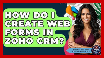 How Do I Create Web Forms In Zoho CRM? - Marketing and Advertising Guru
