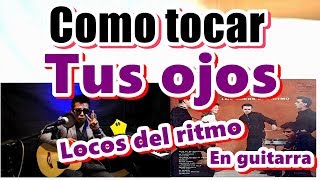 How to play Tus Ojos on acoustic guitar - Los Locos del Ritmo