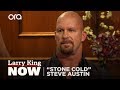 "Stone Cold" Steve Austin's Toughest Opponent & Returning To Fight CM Punk | Larry King Now