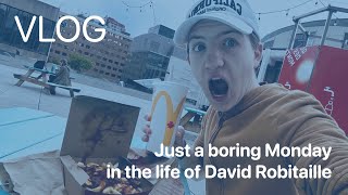 VLOG | Just a Boring Monday in the Life of David Robitaille