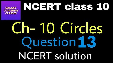 Exercise 10.2, Q 13, ll Cbse NCERT class 10 Maths Chapter 10 Circles ll NCERT solutions