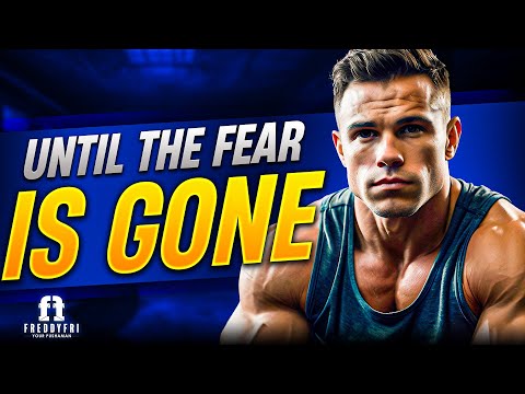 Until The Fear IS Gone - How To Overcome Doubt & Take Control | Freddy Fri
