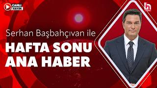 Serhan Başbahçıvan ile Hafta Sonu Ana Haber (8 Ağustos 2026)