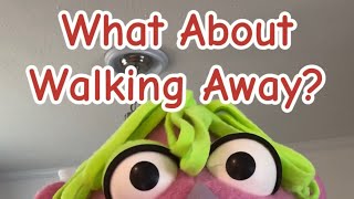 What About Walking Away?