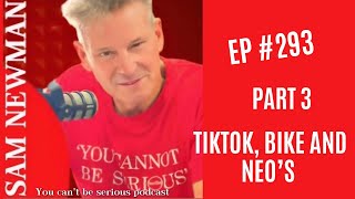 EP 293 - Part 3 - TikTok, Bikes and Neo's
