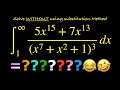 ∫(5x¹⁵ + 7x¹³)/(x⁷ + x²  + 1)³   dx [1, ∞]. Solve this integral WITHOUT using substitution method?