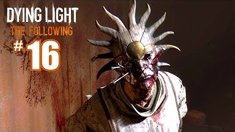 Dying Light The Following DLC - THE FATE OF THE FOOL - Gameplay Walkthrough Part 16 - PC 60fps