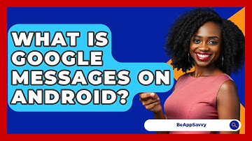 What Is Google Messages On Android? - Be App Savvy