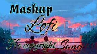 Romantic Lofi Mashup Lyrics || No Copyright Lyrics Song || Bollywood New Songs Lyrics ||