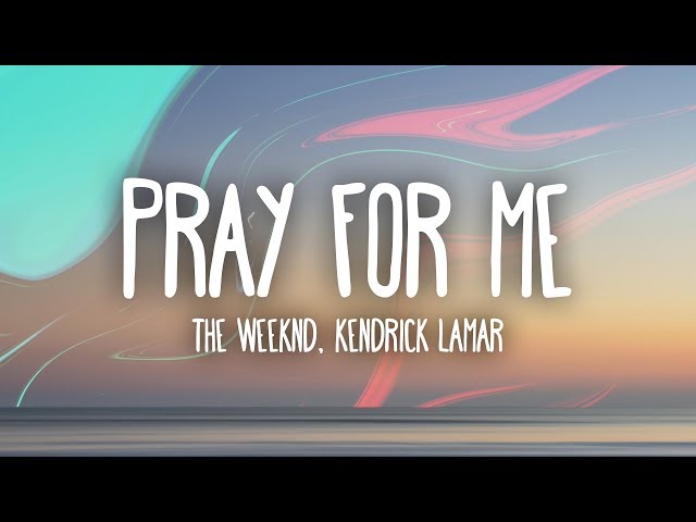The Weeknd, Kendrick Lamar - Pray For Me (Lyrics) class=