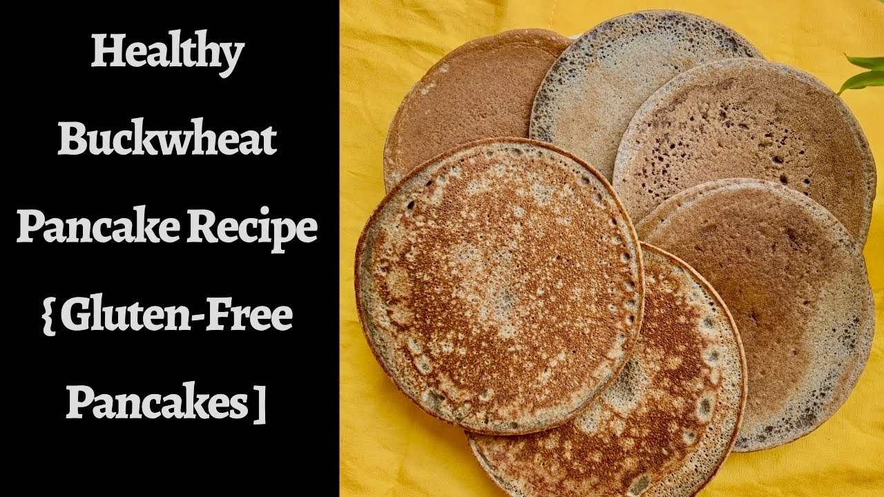 Healthy Buckwheat Pancake Recipe{ Gluten-Free Pancakes ] - YouTube