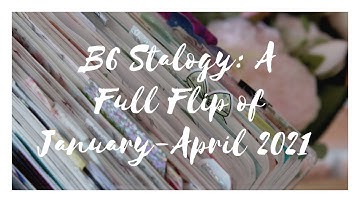 B6 Stalogy: A FULL flip through (Jan-April 2021)