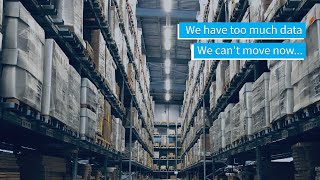 We have too much data,  We can't move now...