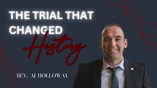 The Trial That Changed History | Rev. AJ Holloway