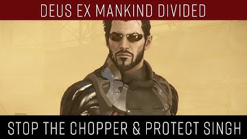 Deus Ex Mankind Divided - Stop the Chopper from Escaping & Protect Singh