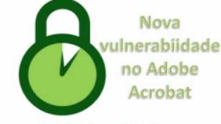 5minseg - Nova vulnerabilidade no Adobe Acrobat