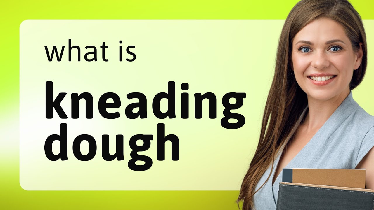 Understanding "Kneading Dough" An English Phrase Explained YouTube