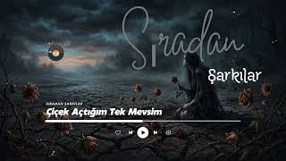 Sıradan Şarkılar - Çiçek Açtığım Tek Mevsim