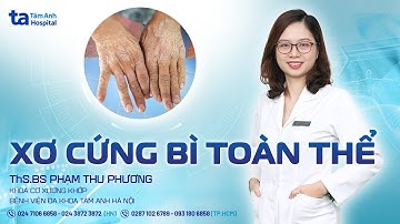 Xơ cứng bì toàn thể: Triệu chứng, nguyên nhân, cách điều trị | ThS.BS Phạm Thu Phương | CTCH Tâm Anh