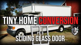 Box Van Truck Tiny Home Conversion #9: Sliding Glass Door Install!