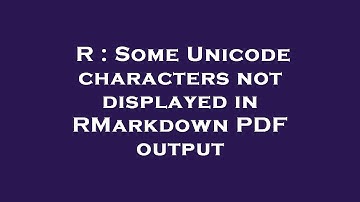 R : Some Unicode characters not displayed in RMarkdown PDF output