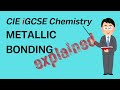 Metallic bonding and metal properties | Cambridge iGCSE Chemistry 2.7