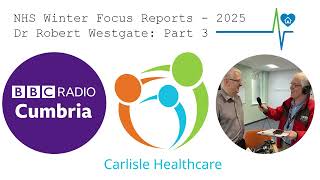 NHS Winter Pressures | BBC Radio Cumbria at Carlisle Healthcare : Dr Robert Westgate - part 3