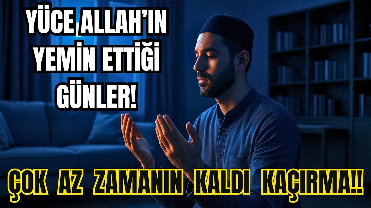 YÜCE ALLAH'IN YEMİN ETTİĞİ GÜNLER! HEMEN ÖĞRENDİKLERİNİ UYGULA!