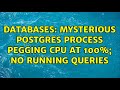 Databases Mysterious Postgres Process Pegging CPU At 100 No Running Queries 