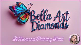 A Diamond Painting Haul || Bella Art Diamonds