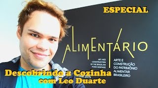 Exposição ALIMENTÁRIO na Oca [ Descobrindo a Cozinha ESPECIAL ]