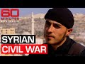 On the frontlines of the Syrian Civil War | 60 Minutes Australia