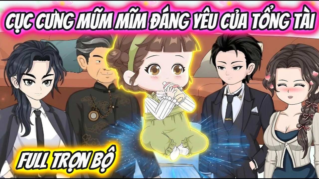 Cục Cưng Mũm Mĩm Đáng Yêu Của Tổng Tài Full Trọn Bộ | Hoa Vietsub